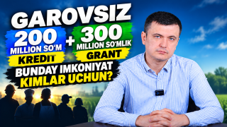 Гаровсиз 200 миллион сўм кредит ва 300 миллион сўмлик грант Бундай имконият кимлар учун? (+видео)