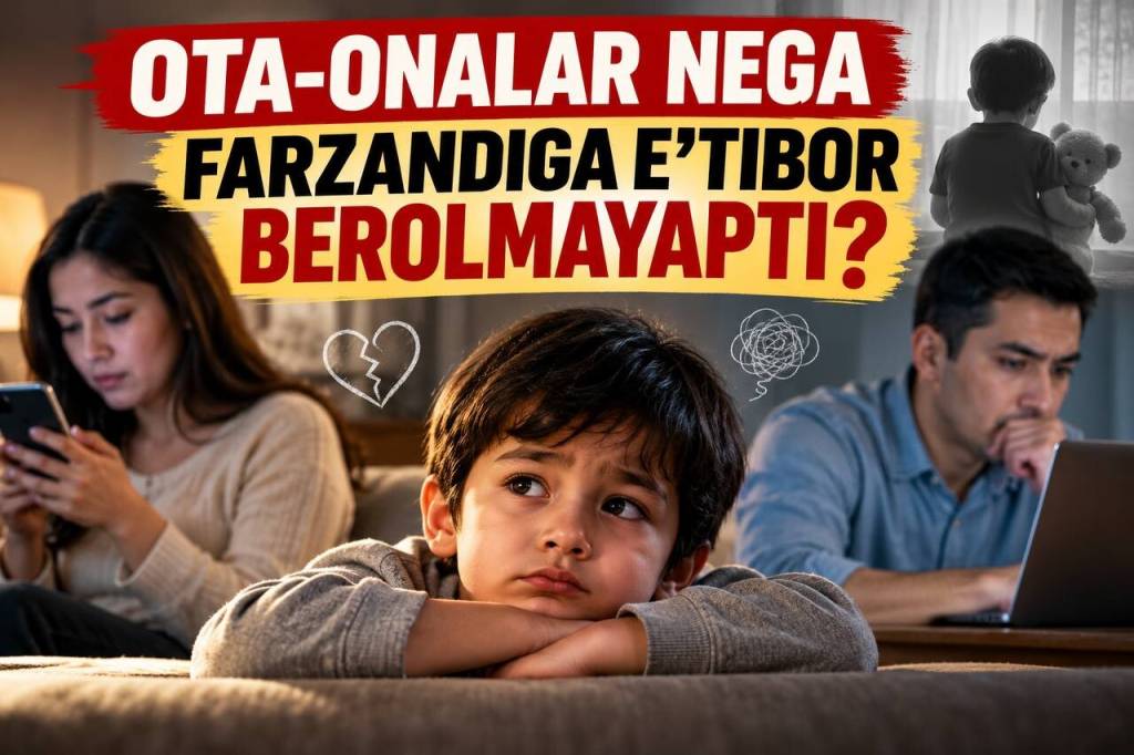 Ота-оналар нега фарзандига эътибор беролмаяпти? (+видео)
