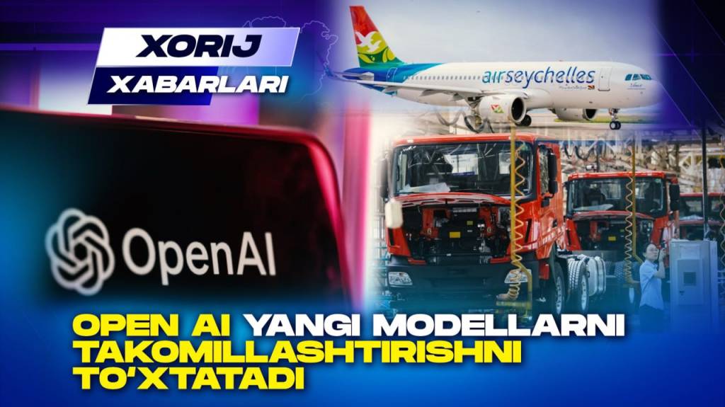 OpenAI modellari to‘xtatildi, bortdagi pichoqli hujum, Xitoy iqtisodiyotidagi o‘sish va Braziliya go‘shtiga yangi bojlar – Xorij xabarlari