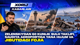 Зеленскийдан 60 кунлик сулҳ таклифи, Саудия аэропортига ҳужум ва Жибутидаги фожиа