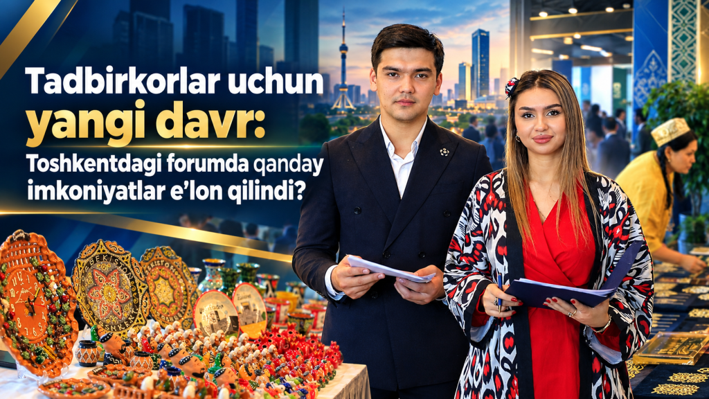 Toshkent forumi: Tadbirkorlar uchun yangi davr (+video)