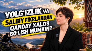 Yolg‘izlik va salbiy fikrlardan qanday xalos bo‘lish mumkin? (+video)