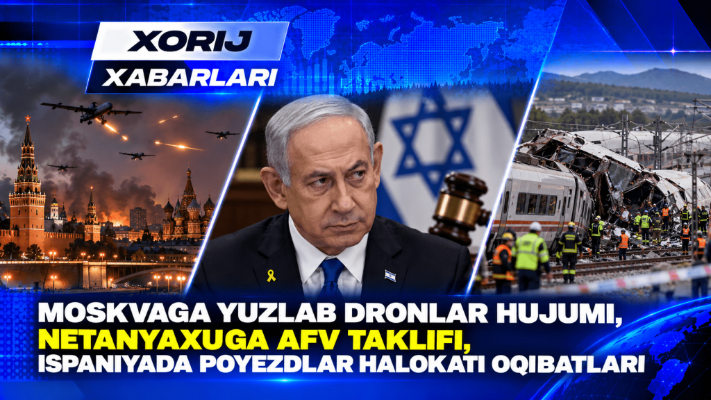 Москванага юзлаб дронлар ҳужуми, Нетаньяхуга афв таклифи ва Испаниядаги йирик поезд ҳалокати